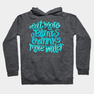 Eat more plants and drink more water Hoodie